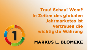 Trau ! Schau ! Wem ? In Zeiten des globalen Jahrmarkts ist Vertrauen die wichtigste Währung, Mag.  Markus L. Blömeke, FH Joanneum