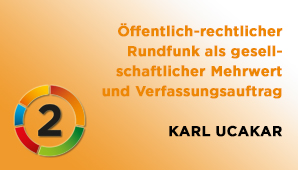 Öffentlich-rechtlicher Rundfunk als gesellschaftlicher Mehrwert und Verfassungsauftrag, Univ.- Prof. Dr. Karl Ucakar, Universität Wien, Institut für Staatswissenschaft