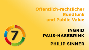 Öffentlich-rechtlicher Rundfunk und Public Value: Welche Relevanz gewinnt diese Debatte mit Blick auf die Nutzungsweisen Jugendlicher?, Univ.-Prof.in Dr.in Ingrid Paus-Hasebrink;  Philip Sinner, Bakk. Komm.