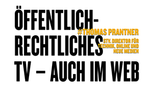Öffentlich-rechtliches TV - auch im Web, #Thomas Prantner, stv. Direktor für Technik, Online und neue Medien