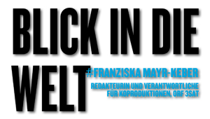 Blick in die Welt, #Franziska Mayr-Keber, Redakteurin und Verantwortliche für Koproduktionen, ORF 3sat