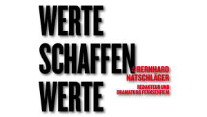 Werte schaffen Werte, #Bernhard Natschläger, Redakteur und Dramaturg Fernsehfilm