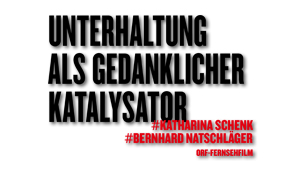 Unterhaltung als gedanklicher Katalysator, #Katharina Schenk und #Bernhard Natschläger, ORF-Fernsehfilm
