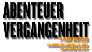 Abenteur Vergangenheit, #Tom Matzek, Sendungsverantwortlicher „Universum History“