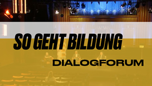 DialogForum: WAS WIR LERNEN - Corona und die Folgen, So geht Bildung